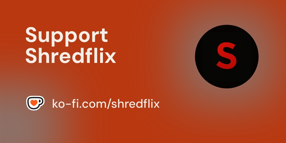 Support Shredflix on Ko-fi